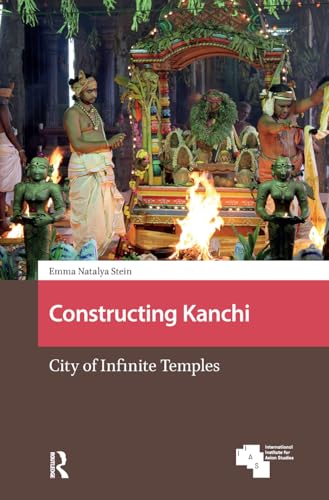 Constructing Kanchi: City of Infinite Temples (Asian Cities)