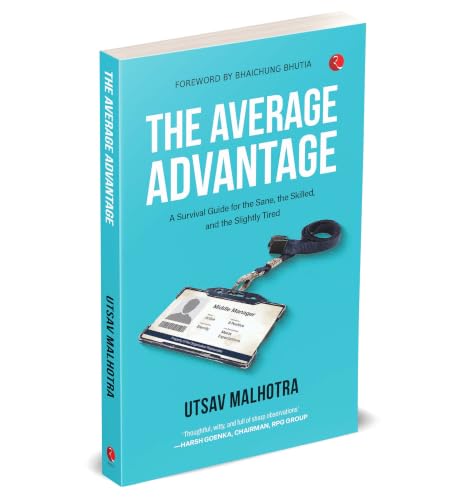 The Average Advantage: A Survival Guide for the Sane, the Skilled, and the Slightly Tired