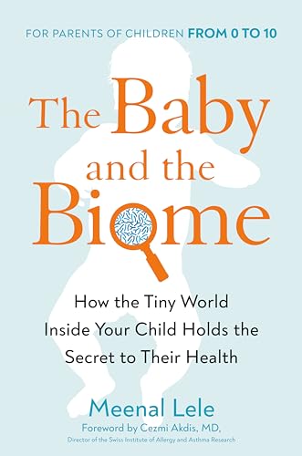 The Baby and the Biome: How the Tiny World Inside Your Child Holds the Secret to Their Health book cover