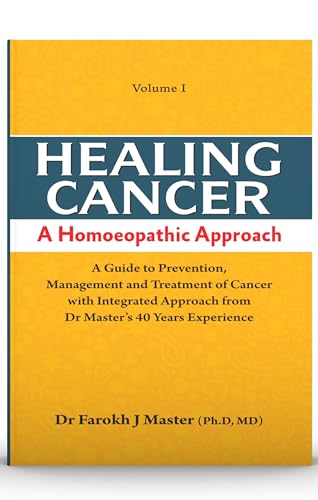 Healing Cancer A Homoeopathic Approach (Volume - I & II) - A Guide to Prevention Management and Treatment of Cancer with Integrated Approach from Dr. Master’s 40 Years’ Experience