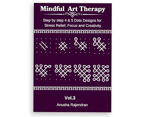 Mindful Kolam Art Volume 3 | 50 Step-by-Step Sikku Kolam and Muggulu Designs with 4 and 5 Dots | Drawing and Coloring Book with Practice Grids | Art Activity for Adults and Kids (Mindful Art Therapy)