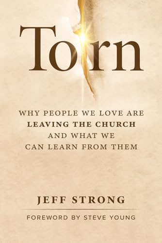 Torn: Why People We Love Are Leaving the Church and What We Can Learn from Them