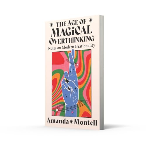 The Age of Magical Overthinking: Notes on Modern Irrationality