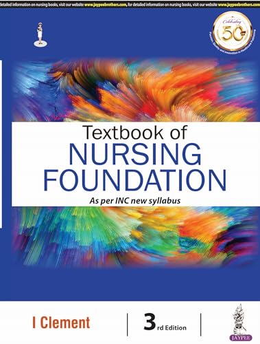 Textbook of Nursing Foundation, 3/E for GNM and BSc Nursing 1st Year Students | Comprehensive Guide to Nursing Foundation I & II with First Aid, as per Revised INC Syllabus | 32 Chapters with MCQs