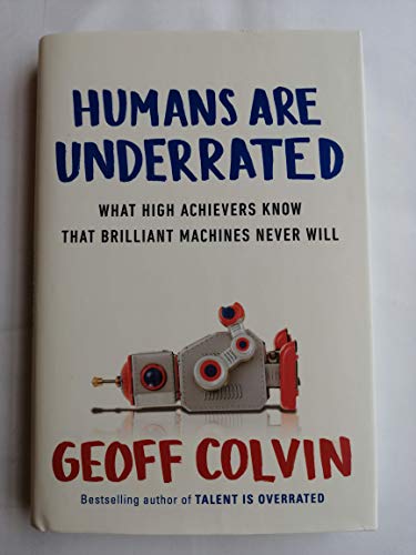 Humans Are Underrated: What High Achievers Know That Brilliant Machines Never Will book cover