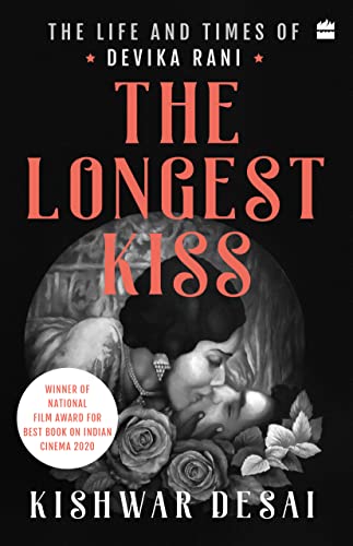 The Longest Kiss : The Life and Times of Devika Rani book cover