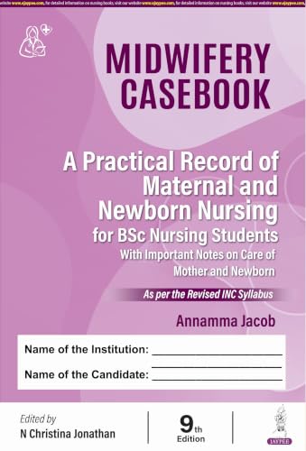 Midwifery Casebook, 9/E for BSc Nursing 6th and 7th Semesters | A Practical Record of Maternal and Newborn Nursing with 90 Antenatal, Intranatal, Postnatal and High-Risk Case Formats: 1