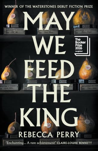 May We Feed the King: Winner of the Waterstones Debut Fiction Prize