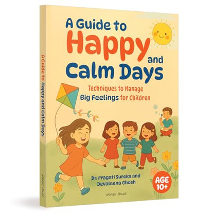 A Guide to Happy and Calm Days : Techniques to Manage Big Feelings for Children