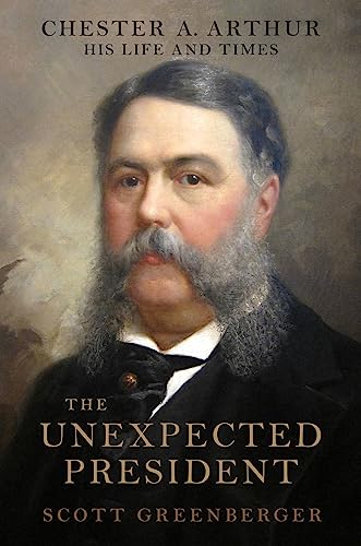 The Unexpected President: The Life And Times Of Chester A. Arthur book cover