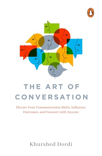 The Art of Conversation: Elevate Your Communication Skills, Influence Outcomes, and Connect with Anyone