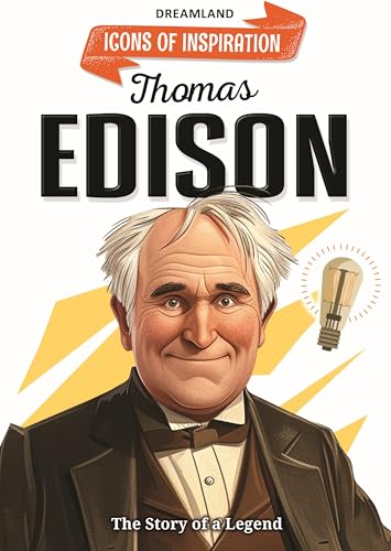 Thomas Edison Biography for Kids Age 6–12 Years – Inspiring Illustrated Biography Book from Icons of Inspiration Series | Discover Invention, Curiosity & Innovation