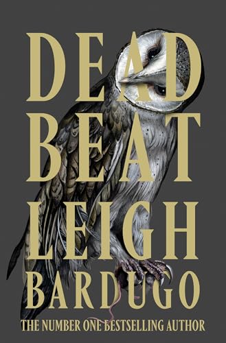 Dead Beat: The explosive finale to the Sunday Times bestselling Ninth House series from the global phenomenon behind the Grishaverse