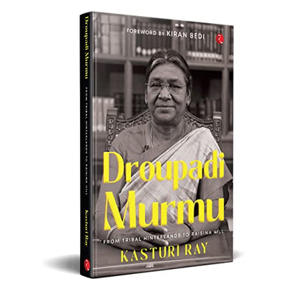 Droupadi Murmu: From Tribal Hinterlands to Raisina Hill