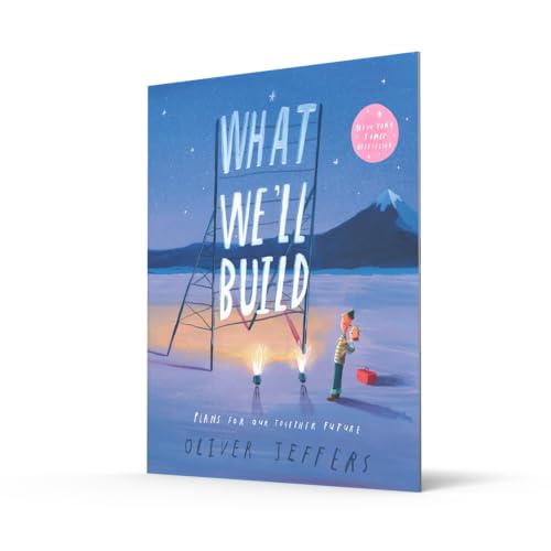 What We’ll Build: The breathtaking illustrated picture book for children, from the creator of international bestseller Here We Are: Plans for Our Together Future