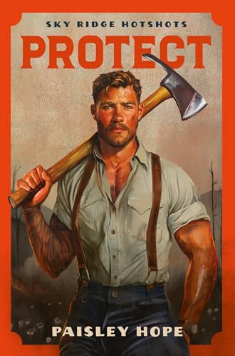 Protect: A steamy, small-town, firefighter romance from the BookTok viral series (Sky Ridge Hotshots)