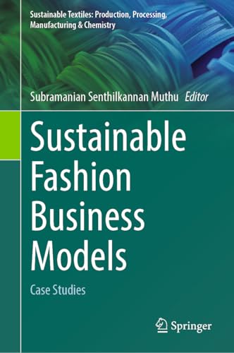 Sustainable Fashion Business Models: Case Studies (Sustainable Textiles: Production, Processing, Manufacturing & Chemistry)