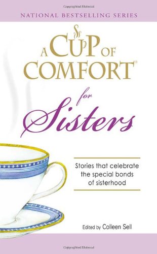 A Cup of Comfort for Sisters: Stories that celebrate the special bonds of sisterhood by Colleen Sell (Author) book cover