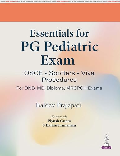 Essentials for PG Pediatric Exam: OSCE, Spotters, Viva and Procedures for DNB, MD, Diploma and MRCPCH Exams | 600+ OSCEs Across 26 Subjects | Spotter Diagnosis and Detailed Viva Q&A: 1