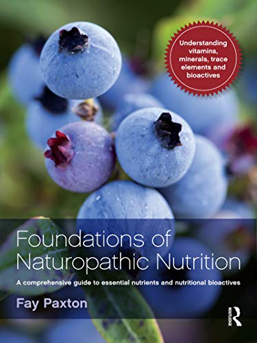 Foundations of Naturopathic Nutrition: A Comprehensive Guide to Essential Nutrients and Nutritional Bioactives