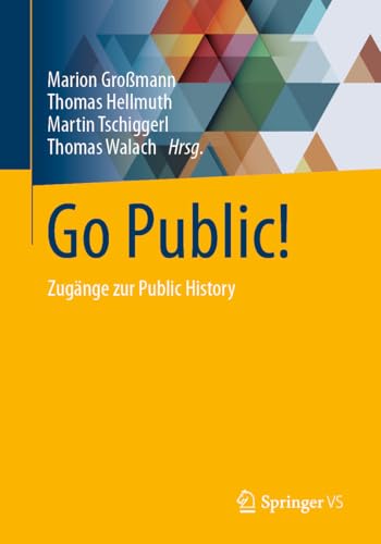 Go Public!: Zugänge Zur Public History: Zugänge Zur Public History