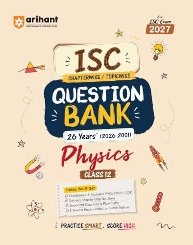 Arihant ISC Question Bank Class 12 Physics For Board Exam 2027 | 26 Years Chapterwise & Topicwise PYQs (2026–2001) with Detailed Step-by-Step Answers, Examiner's Comments, Tips & 3 Sample Papers