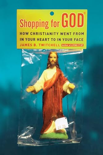 Shopping for God: How Christianity Went From in Your Heart to in Your Face book cover