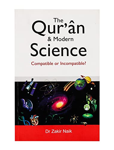 The Qur'an and Modern Science - Compatible or Incompatible?