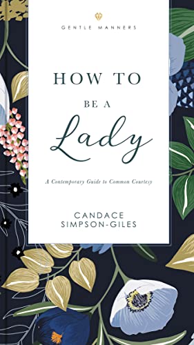 How to Be a Lady Revised and Expanded: A Contemporary Guide to Common Courtesy (The GentleManners Se book cover