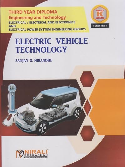 ELECTRIC VEHICLE TECHNOLOGY (Course Code: 315335) for Semester 5 Third Year Diploma in Electrical Engineering MSBTE's ‘K’ Scheme | MR. SANJAY S. NIBANDHE | Nirali Prakashan