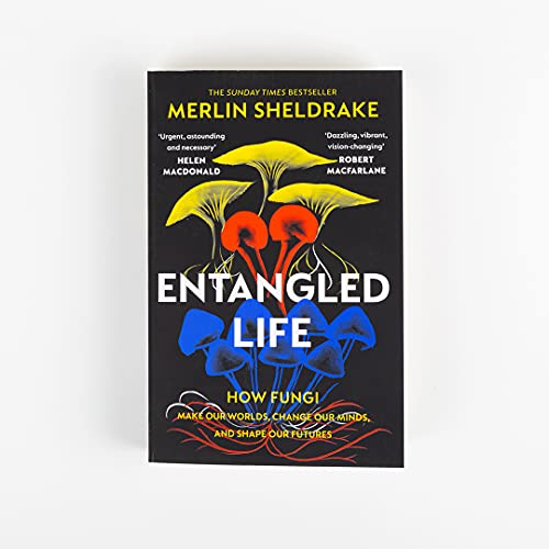 Entangled Life: How Fungi Make Our Worlds, Change Our Minds and Shape Our Futures