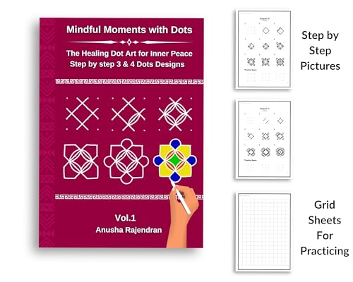 Mindful Rangoli Art Vol. 1: 50 Step-by-Step Rangoli and Muggulu Designs with 3 and 4 Dots | For Mindfulness | Creativity | Stress Relief (Mindful Art Therapy)