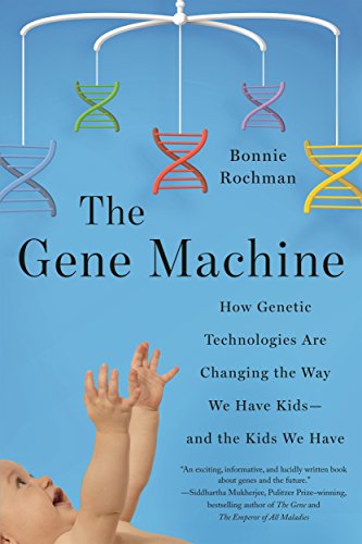 The Gene Machine: How Genetic Technologies Are Changing the Way We Have Kids--and the Kids We Have book cover