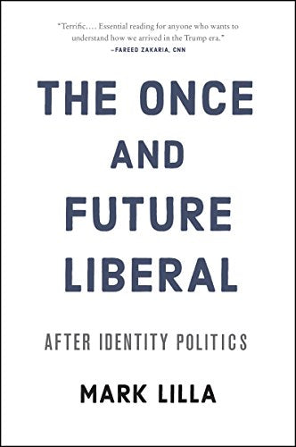 The Once and Future Liberal: After Identity Politics book cover