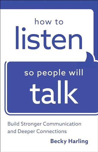 How to Listen So People Will Talk: Build Stronger Communication and Deeper Connections book cover