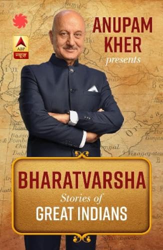 ANUPAM KHER PRESENTS BHARATVARSHA : Stories of Great Indians book cover