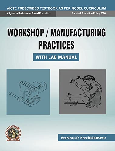 Workshop / Manufacturing Practices (with Lab Manual) | AICTE Prescribed Textbook (English): Book COde: UG006EN