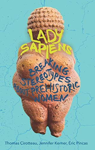 Lady Sapiens: Breaking Stereotypes About Prehistoric Women book cover