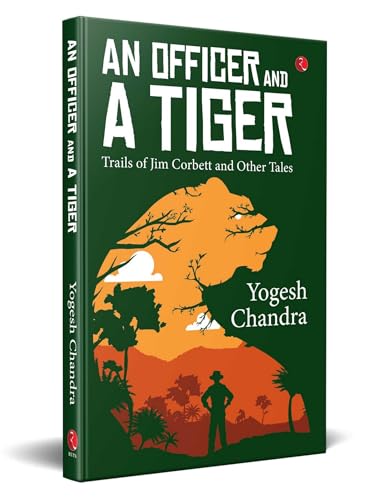 AN OFFICER AND A TIGER: Trails of Jim Corbett and Other Tales