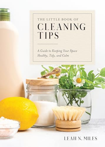 The Little Book of Cleaning Tips: A Guide to Keeping Your Space, Healthy, Tidy, & Calm book cover