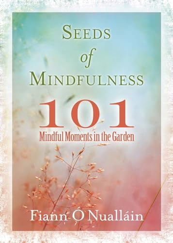Seeds Of Mindfulness: 101 Mindful Moments In The Garden book cover