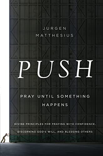 PUSH: Pray Until Something Happens: Divine Principles for Praying with Confidence, Discerning Gods book cover