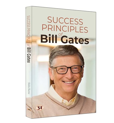 Success Principles of Bill Gates : Secrets Behind the Success of the Microsoft Billionaire by Shikha Sharma