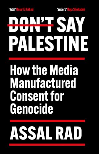 Don't Say Palestine: How the Media Manufactured Consent for Genocide