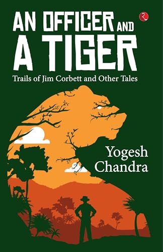 AN OFFICER AND A TIGER: Trails of Jim Corbett and Other Tales