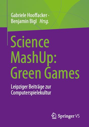 Science Mashup: Green Games: Leipziger Beiträge Zur Computerspielekultur