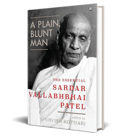 A Plain, Blunt Man : The Essential Sardar Vallabhbhai Patel