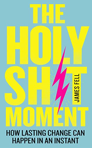 THE HOLY SH*T MOMENT: HOW LASTING CHANGE CAN HAPPEN IN AN INSTANT book cover