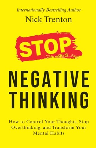 Stop Negative Thinking: How to Control Your Thoughts, Stop Overthinking, and Transform Your Mental H book cover