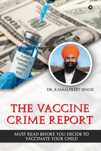 The Vaccine Crime Report : Must Read Before You Decide to Vaccinate Your Child